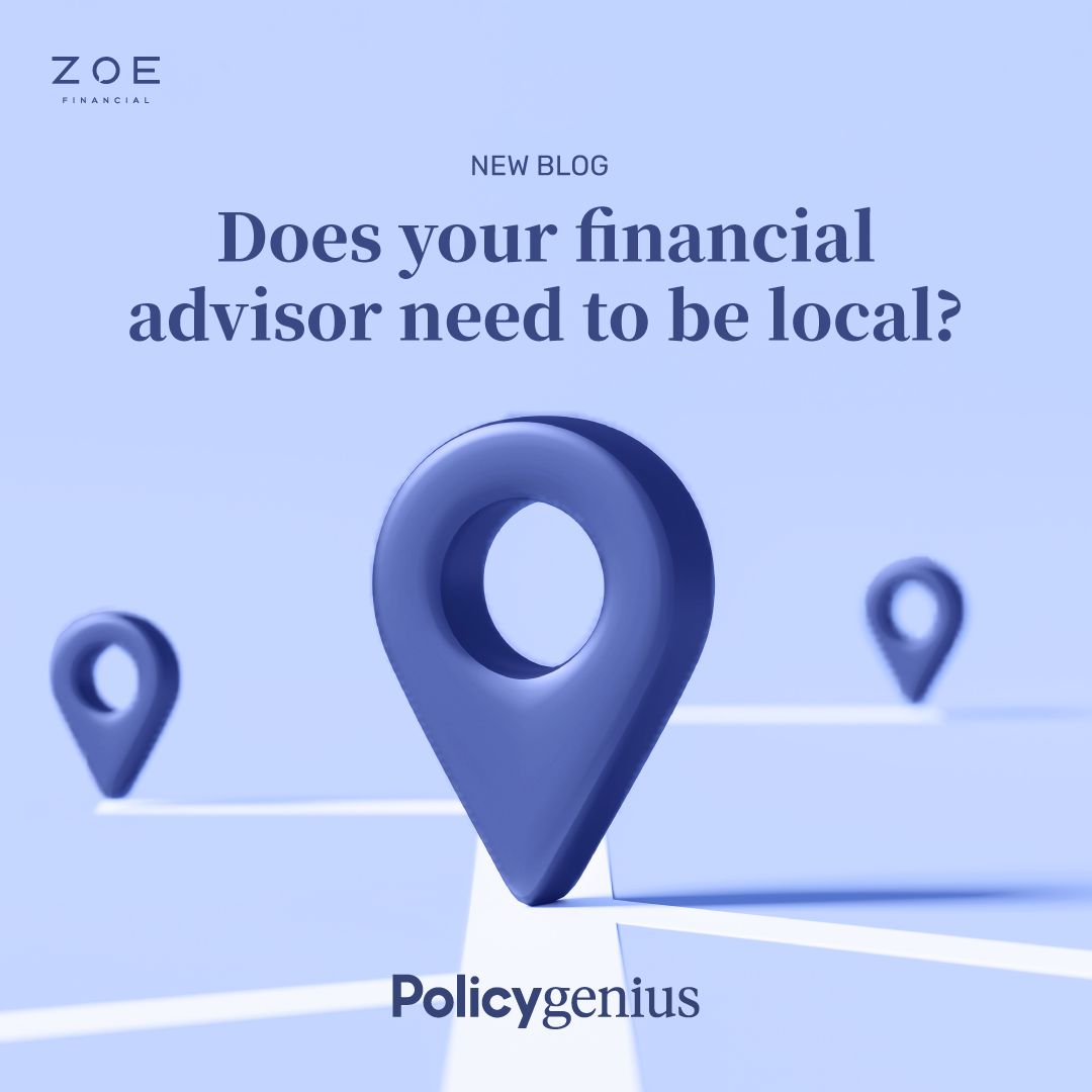 Zoe Press | Policy Genius Does your financial advisor need to be local?